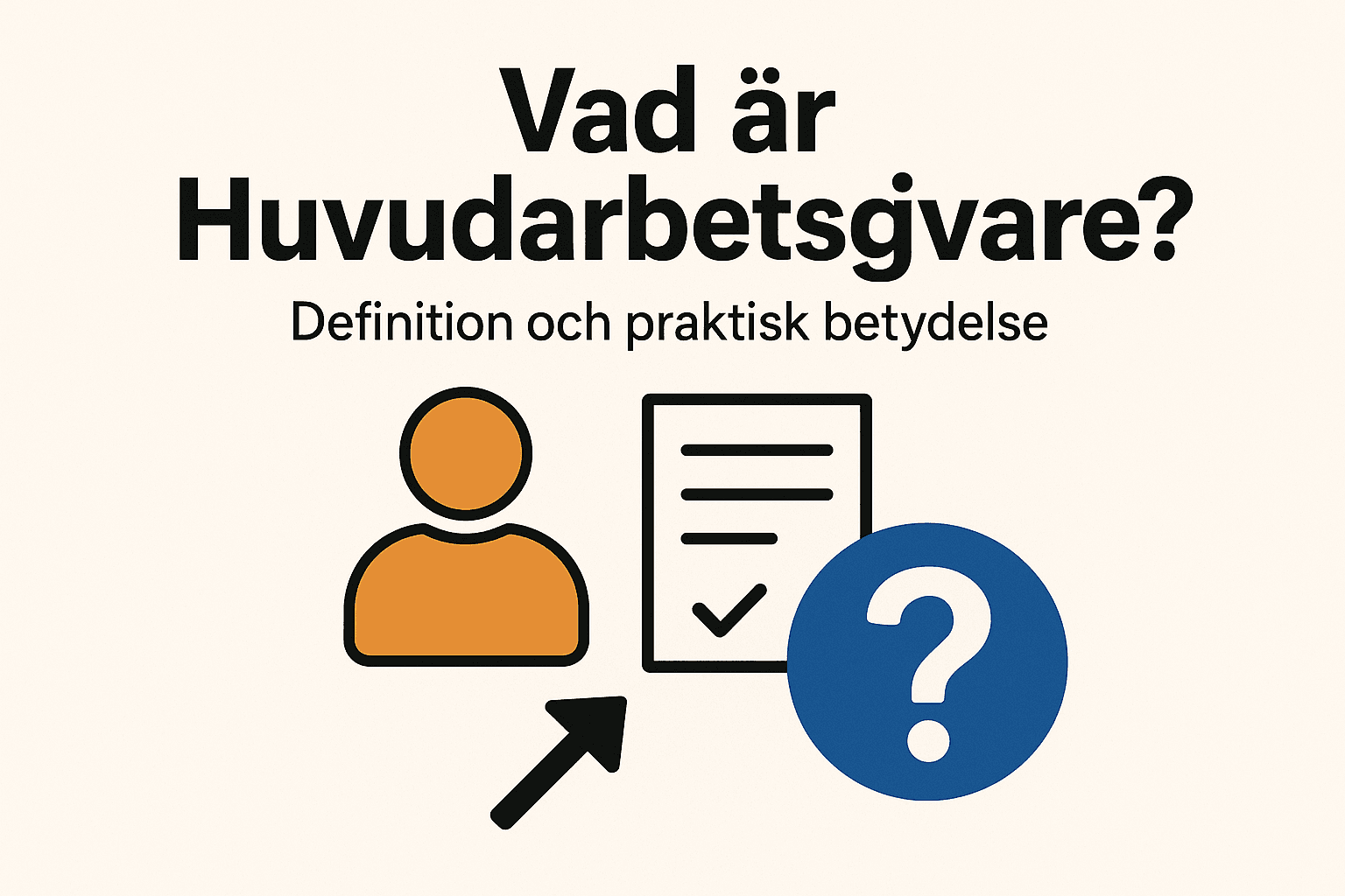 Vad är Huvudarbetsgivare? Definition och praktisk betydelse